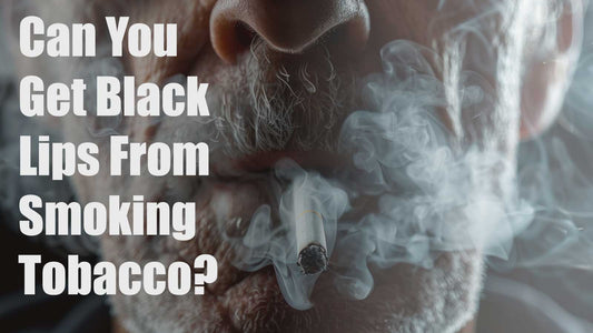 Can You Get Black Lips From Smoking Tobacco?