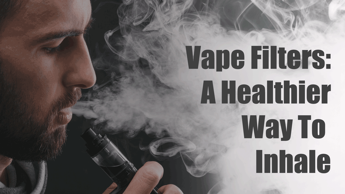 Vape Filter - A Healthier Way To Inhale